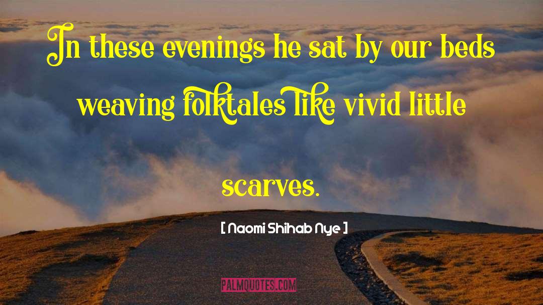 Naomi Shihab Nye Quotes: In these evenings he sat