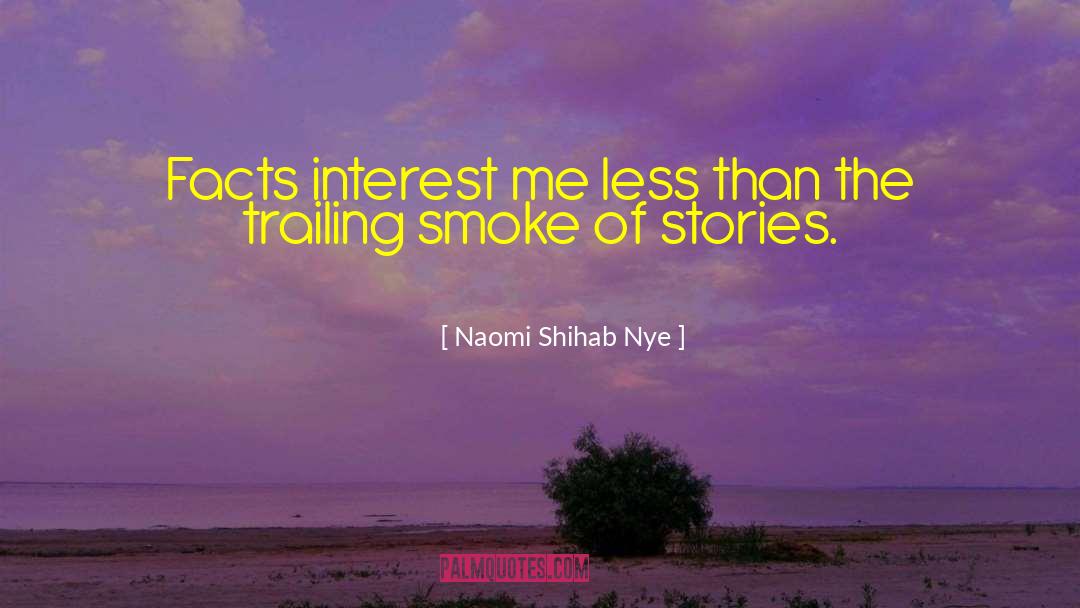 Naomi Shihab Nye Quotes: Facts interest me less than