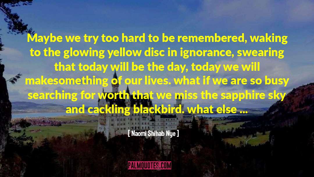 Naomi Shihab Nye Quotes: Maybe we try too hard