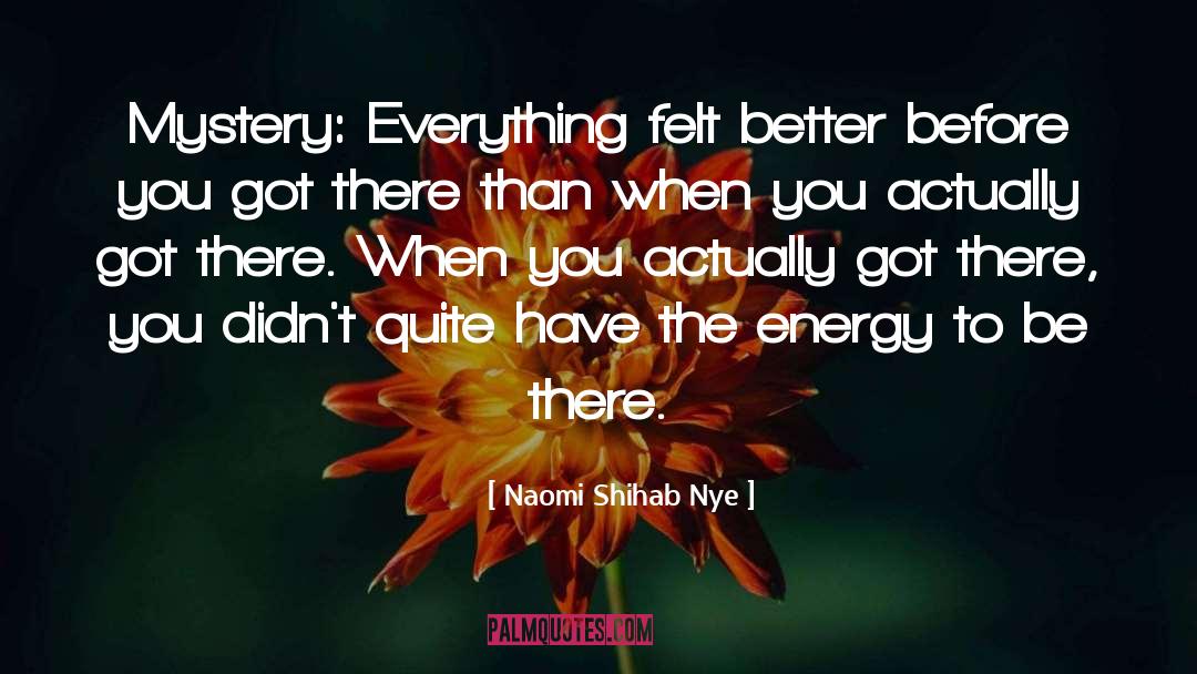 Naomi Shihab Nye Quotes: Mystery: Everything felt better before