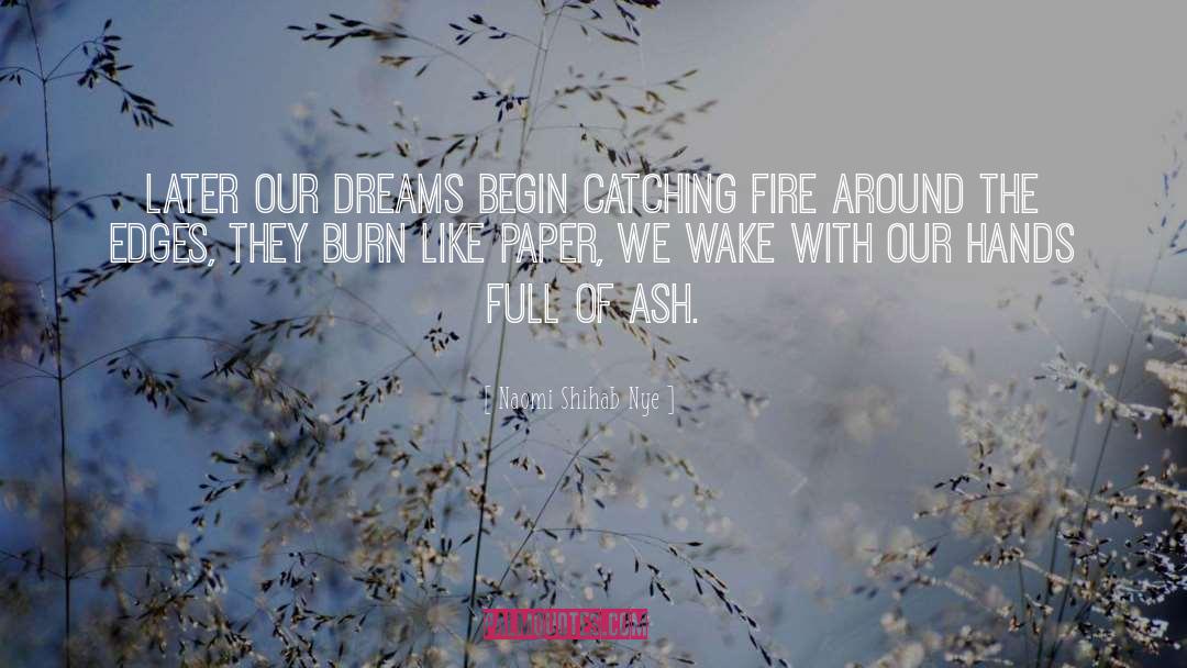 Naomi Shihab Nye Quotes: Later our dreams begin catching