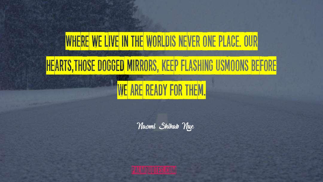 Naomi Shihab Nye Quotes: Where we live in the