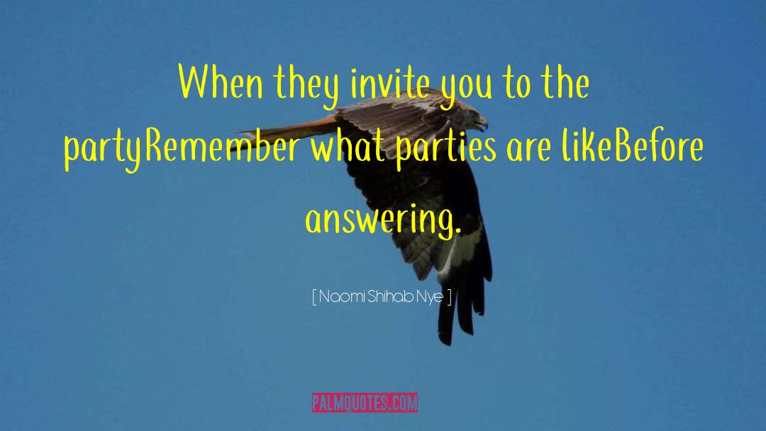 Naomi Shihab Nye Quotes: When they invite you to