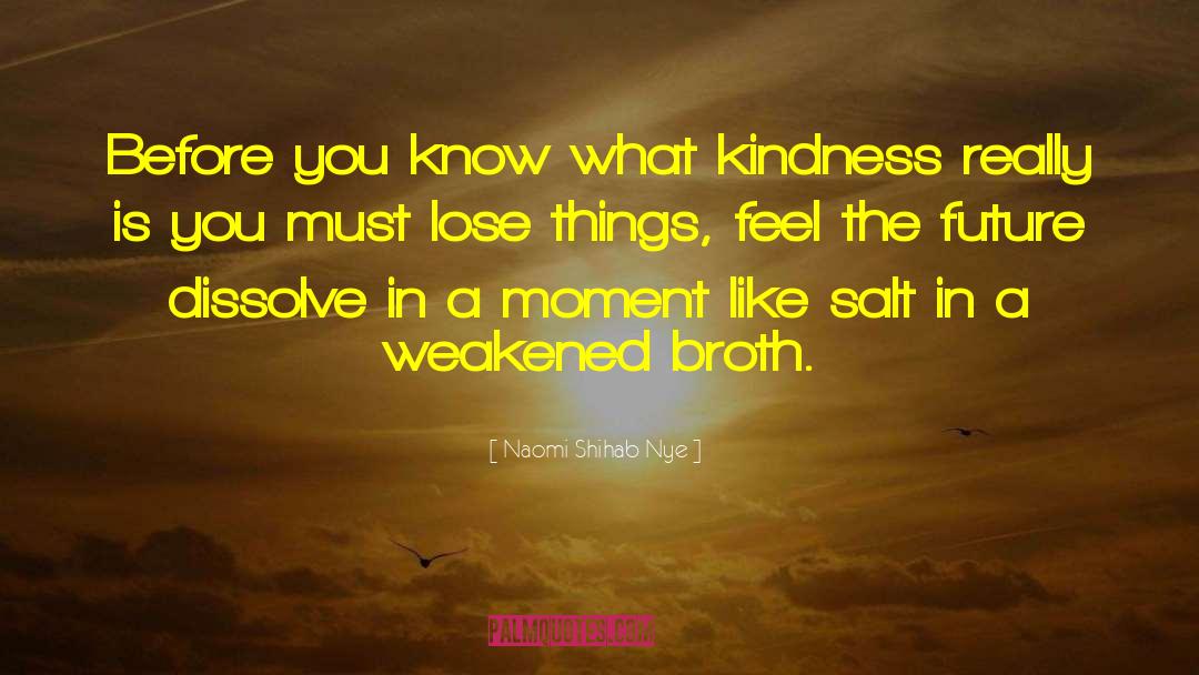 Naomi Shihab Nye Quotes: Before you know what kindness