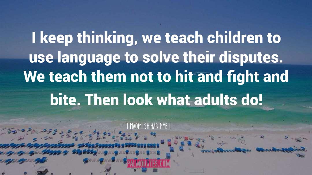 Naomi Shihab Nye Quotes: I keep thinking, we teach