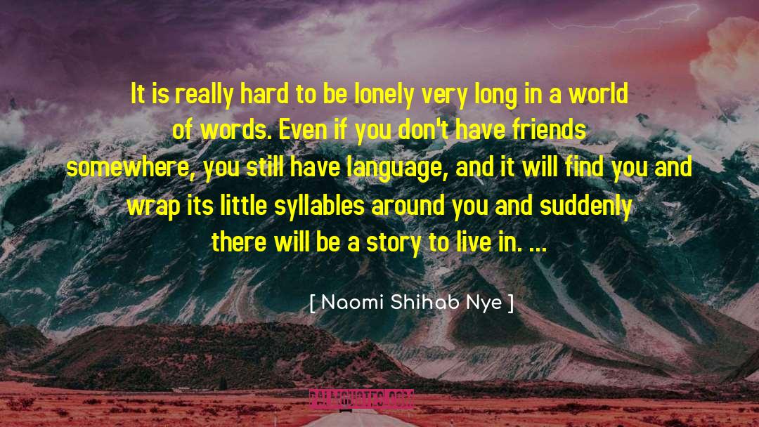 Naomi Shihab Nye Quotes: It is really hard to