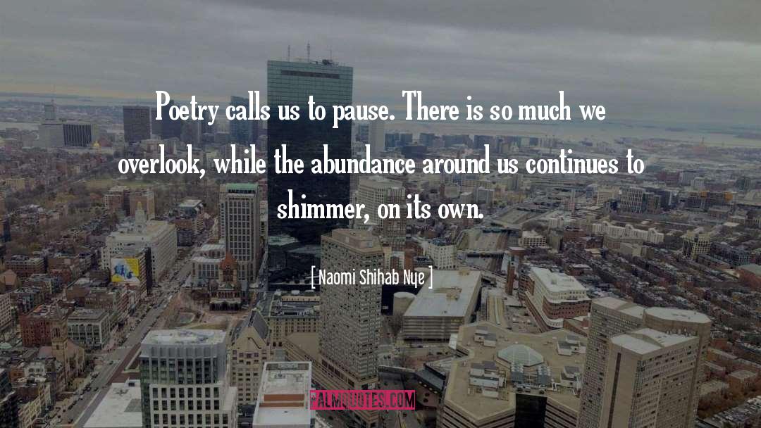 Naomi Shihab Nye Quotes: Poetry calls us to pause.