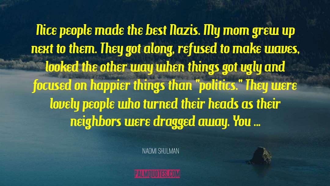 Naomi Shulman Quotes: Nice people made the best