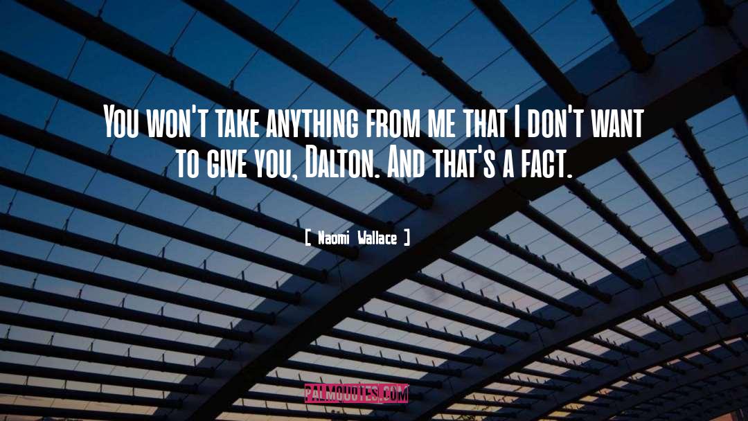 Naomi Wallace Quotes: You won't take anything from