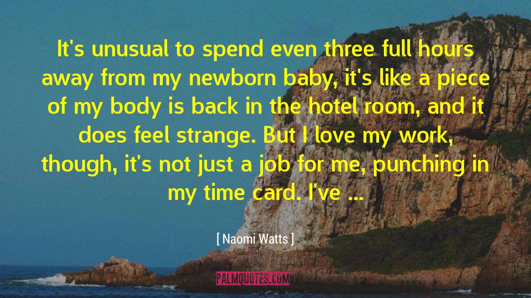 Naomi Watts Quotes: It's unusual to spend even