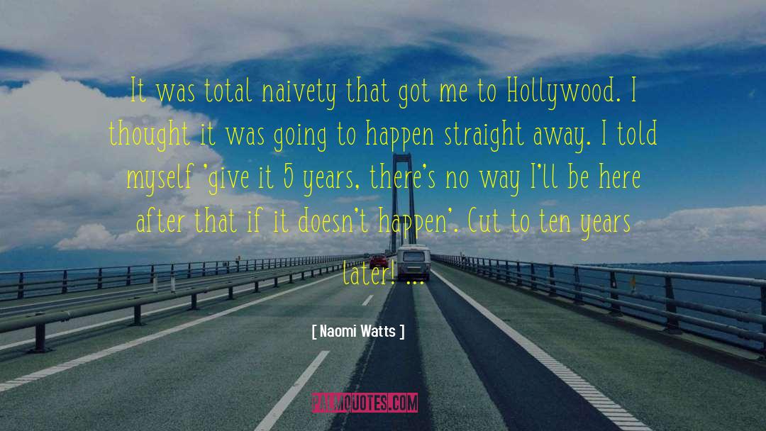 Naomi Watts Quotes: It was total naivety that