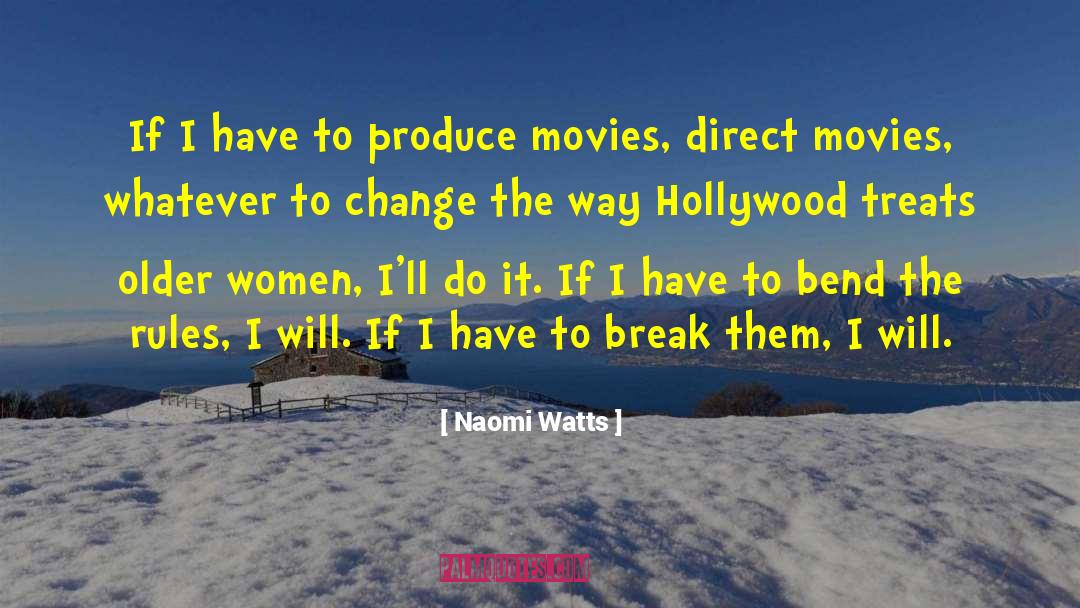 Naomi Watts Quotes: If I have to produce