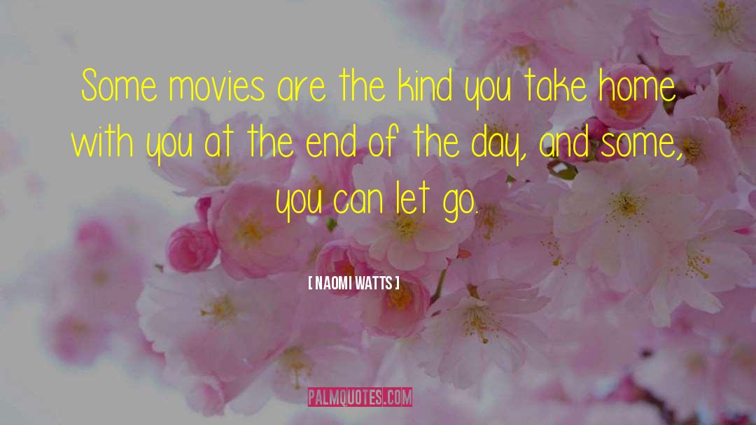 Naomi Watts Quotes: Some movies are the kind