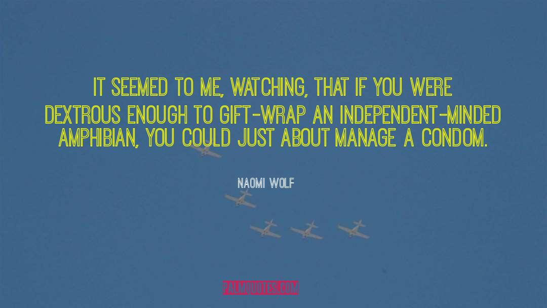 Naomi Wolf Quotes: It seemed to me, watching,