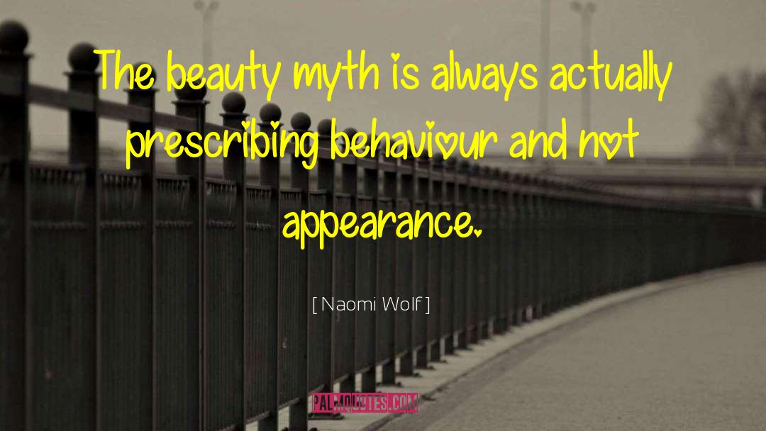 Naomi Wolf Quotes: The beauty myth is always