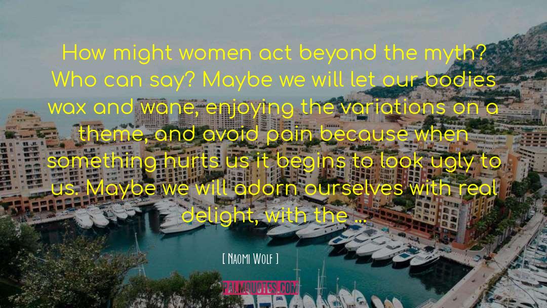 Naomi Wolf Quotes: How might women act beyond