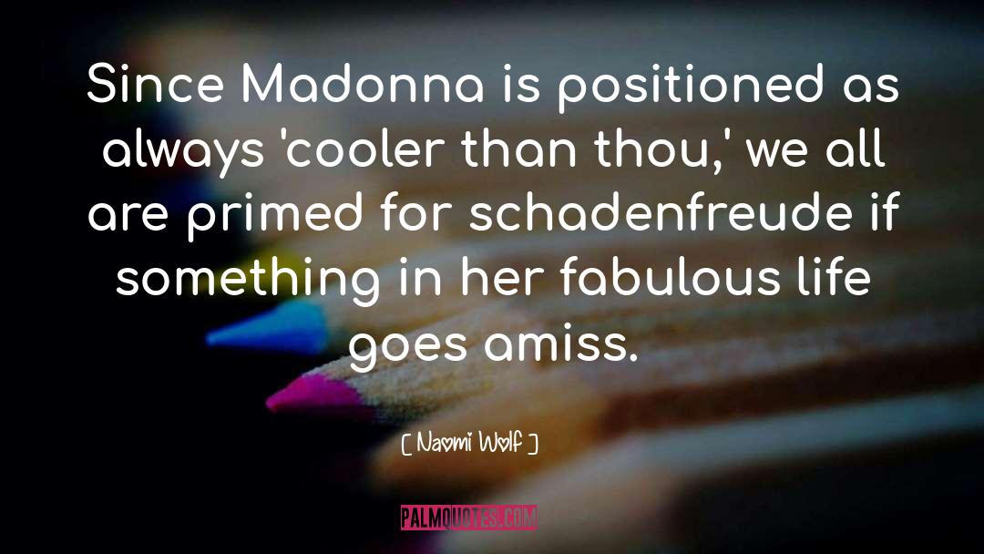 Naomi Wolf Quotes: Since Madonna is positioned as