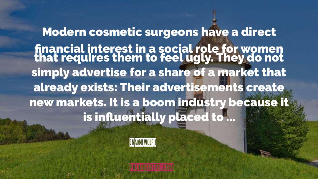 Naomi Wolf Quotes: Modern cosmetic surgeons have a