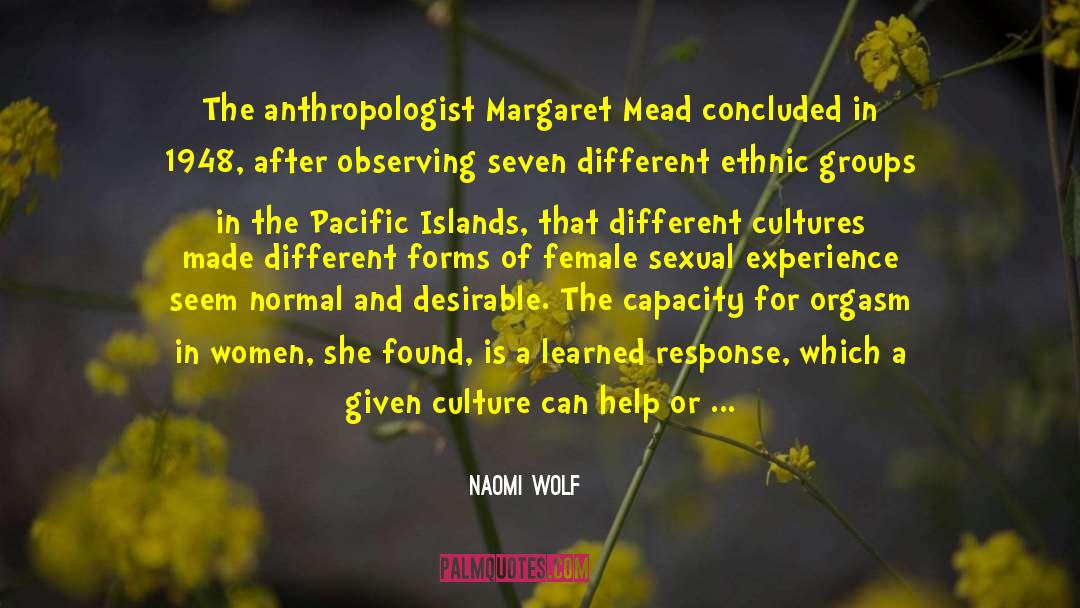 Naomi Wolf Quotes: The anthropologist Margaret Mead concluded