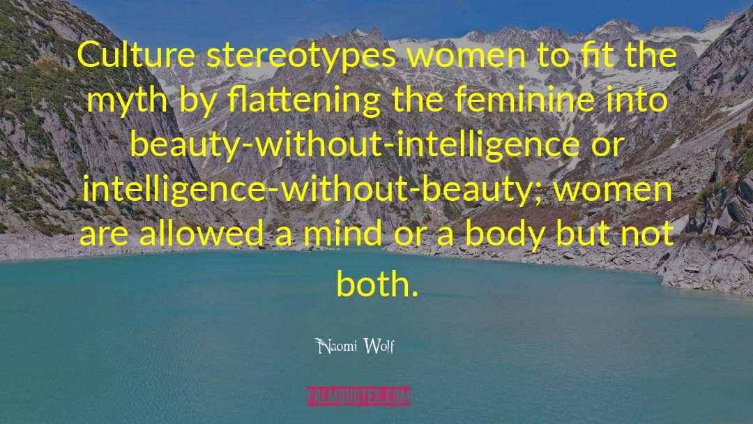 Naomi Wolf Quotes: Culture stereotypes women to fit
