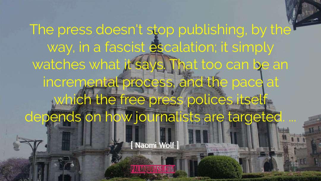 Naomi Wolf Quotes: The press doesn't stop publishing,