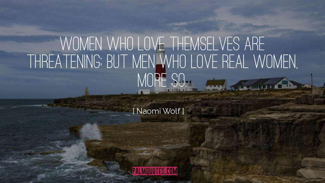 Naomi Wolf Quotes: Women who love themselves are
