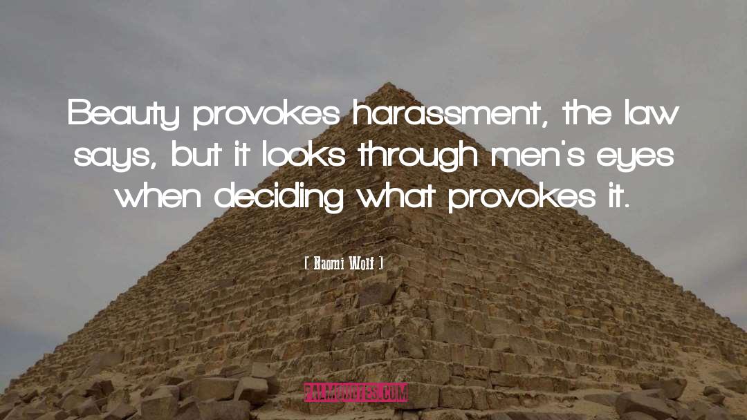 Naomi Wolf Quotes: Beauty provokes harassment, the law