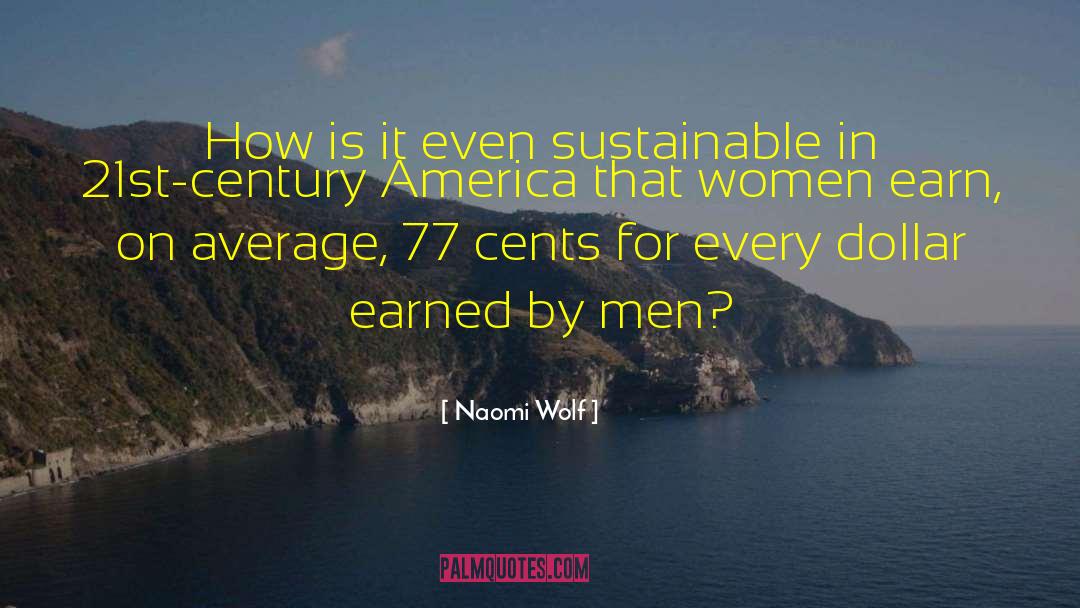 Naomi Wolf Quotes: How is it even sustainable