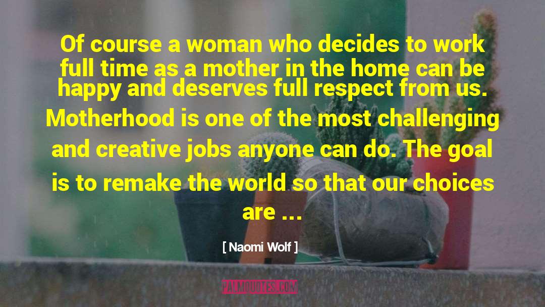 Naomi Wolf Quotes: Of course a woman who
