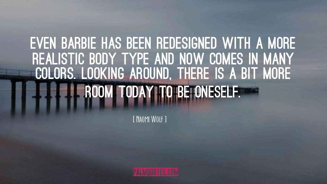 Naomi Wolf Quotes: Even Barbie has been redesigned