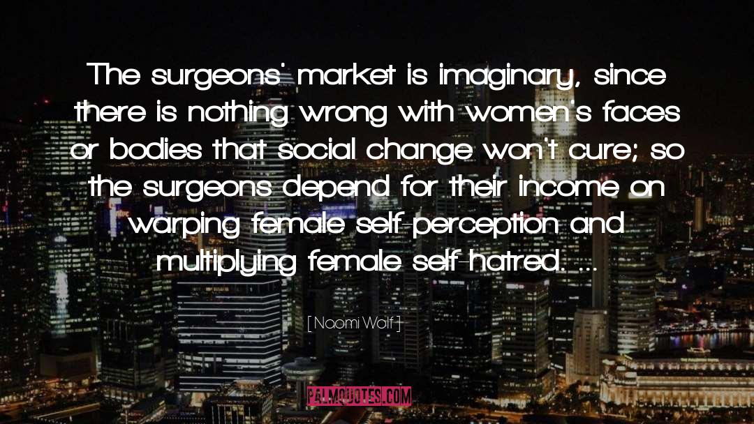 Naomi Wolf Quotes: The surgeons' market is imaginary,