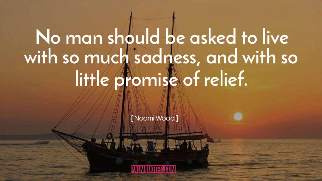 Naomi Wood Quotes: No man should be asked