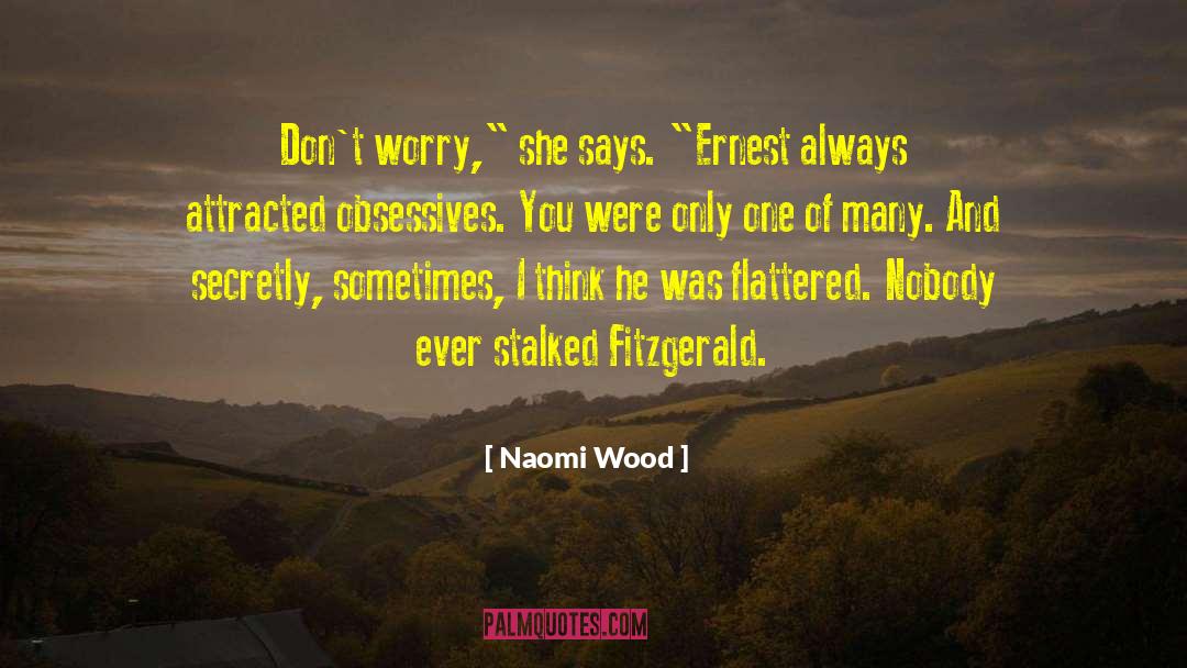 Naomi Wood Quotes: Don't worry,