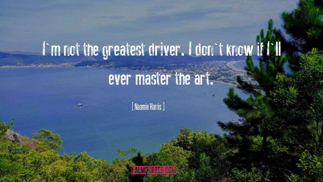 Naomie Harris Quotes: I'm not the greatest driver.