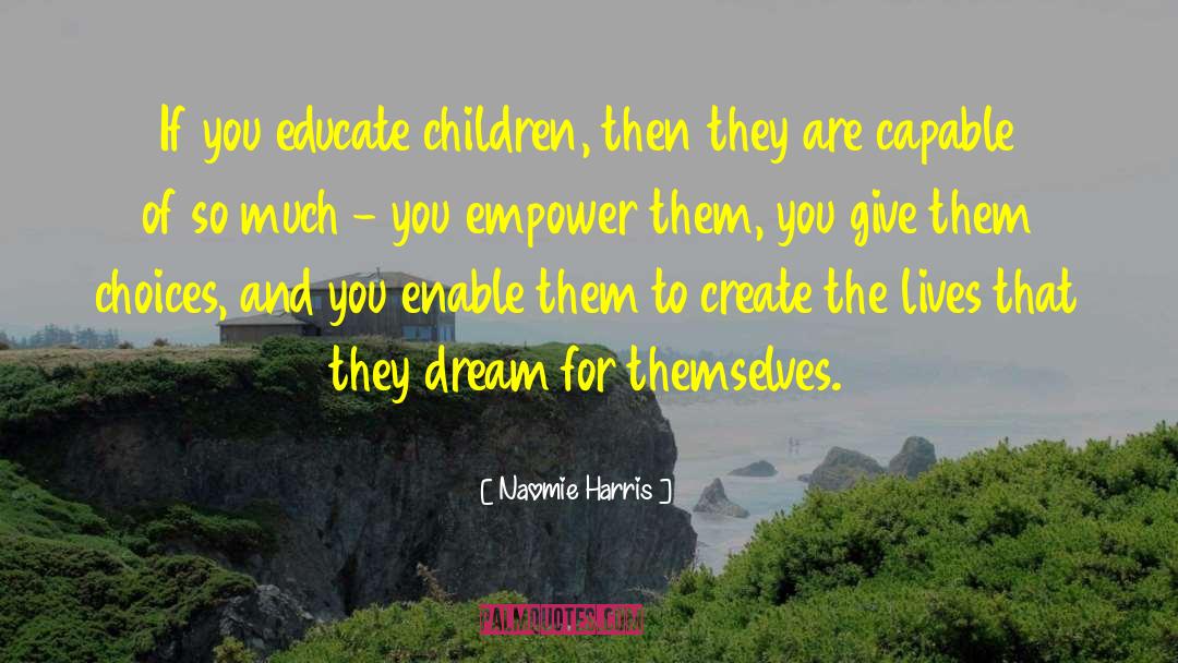 Naomie Harris Quotes: If you educate children, then