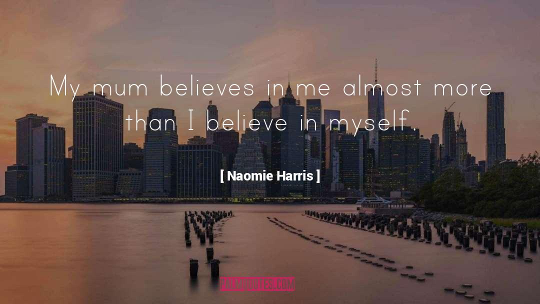 Naomie Harris Quotes: My mum believes in me