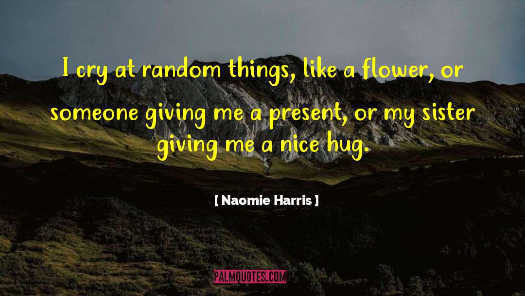 Naomie Harris Quotes: I cry at random things,