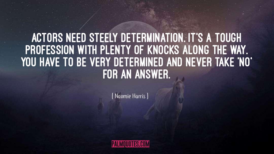 Naomie Harris Quotes: Actors need steely determination. It's