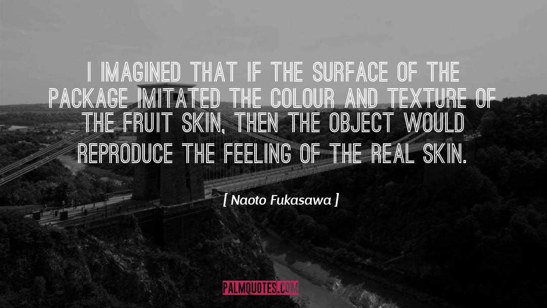 Naoto Fukasawa Quotes: I imagined that if the