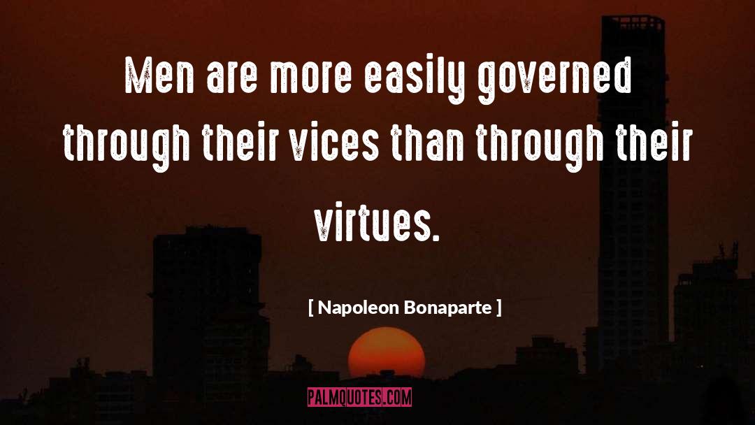 Napoleon Bonaparte Quotes: Men are more easily governed