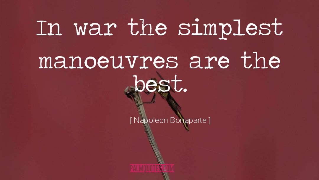 Napoleon Bonaparte Quotes: In war the simplest manoeuvres