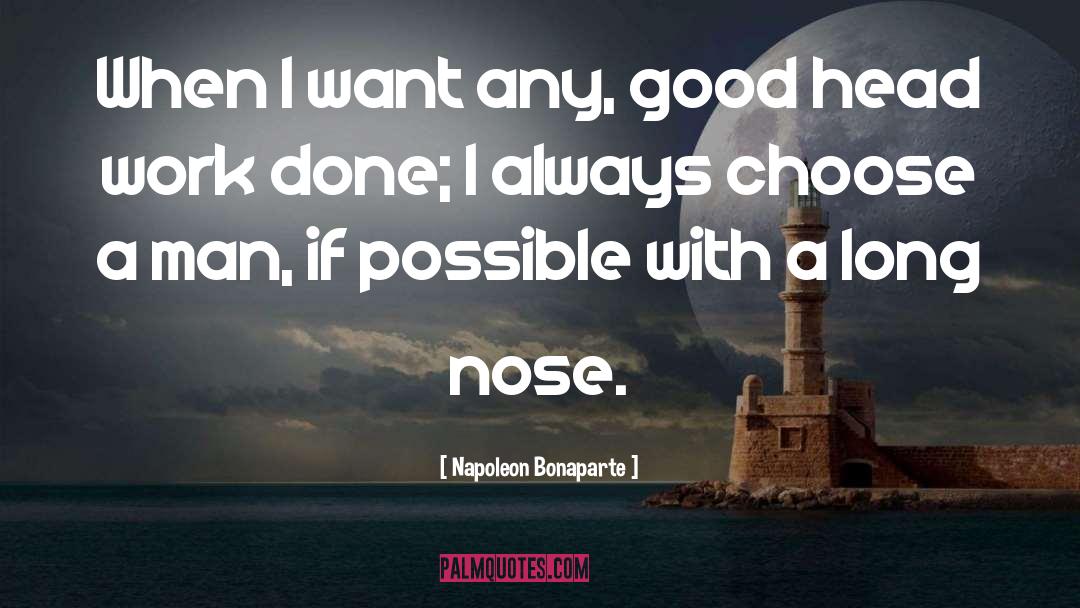 Napoleon Bonaparte Quotes: When I want any, good
