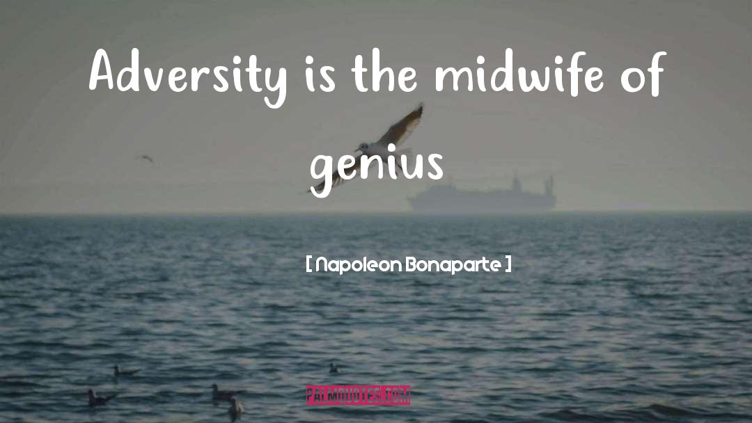 Napoleon Bonaparte Quotes: Adversity is the midwife of