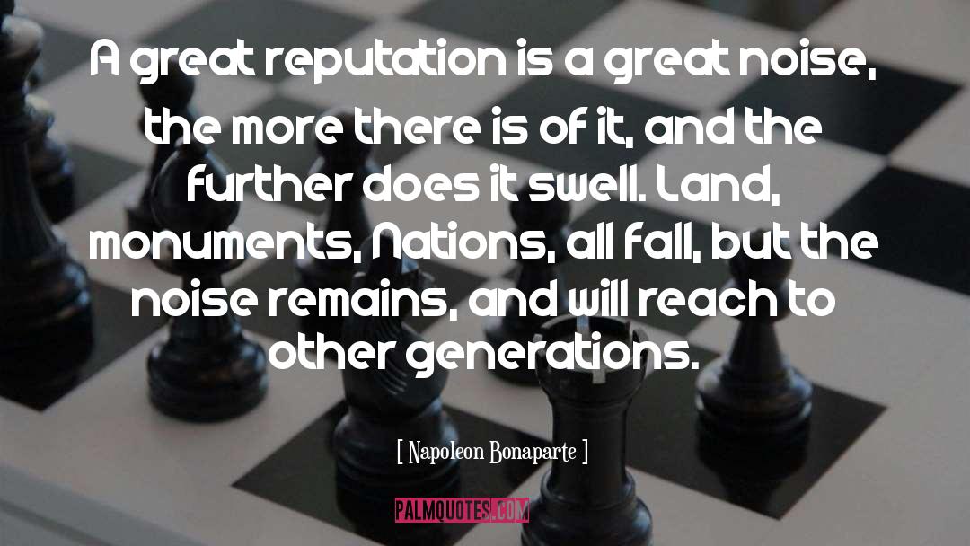 Napoleon Bonaparte Quotes: A great reputation is a