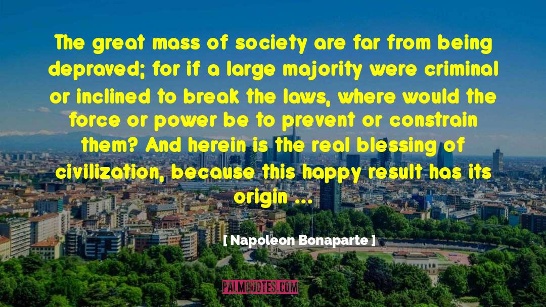 Napoleon Bonaparte Quotes: The great mass of society