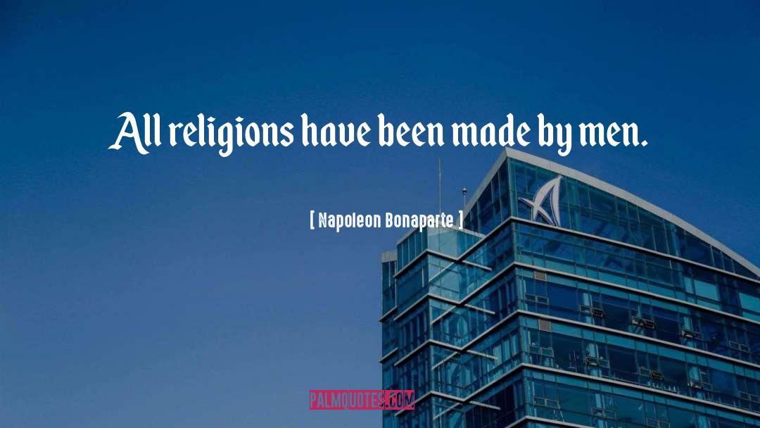 Napoleon Bonaparte Quotes: All religions have been made