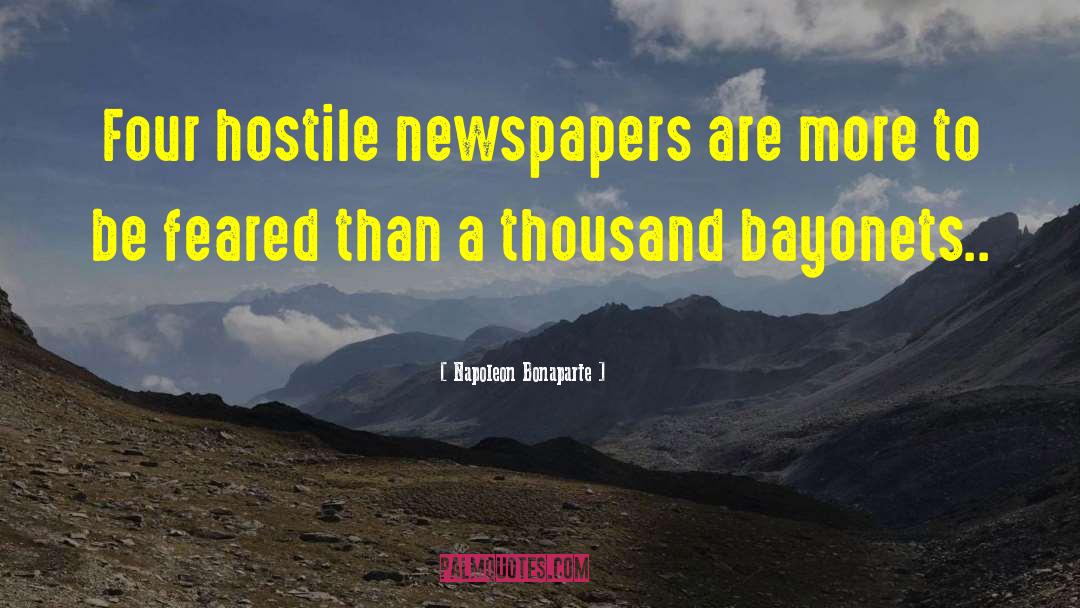 Napoleon Bonaparte Quotes: Four hostile newspapers are more
