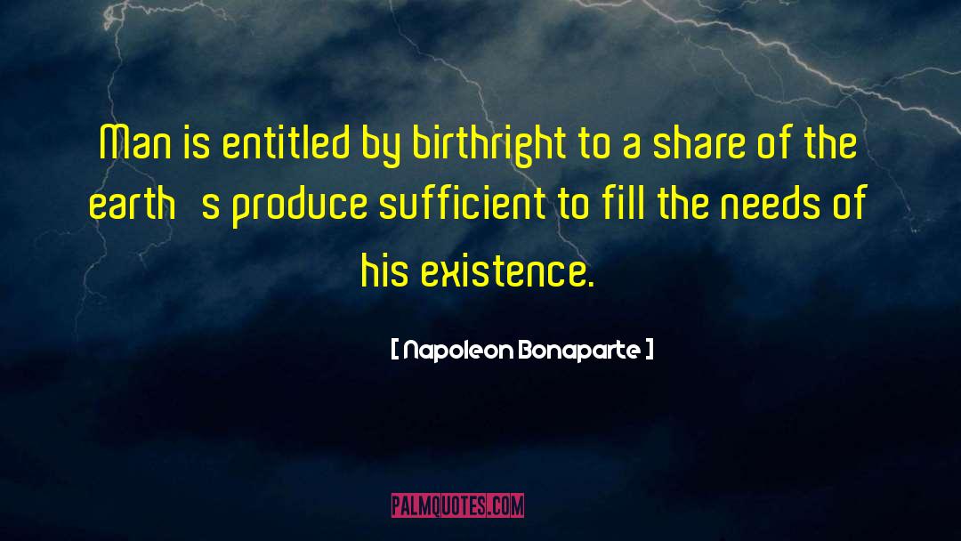 Napoleon Bonaparte Quotes: Man is entitled by birthright