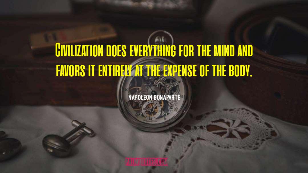 Napoleon Bonaparte Quotes: Civilization does everything for the