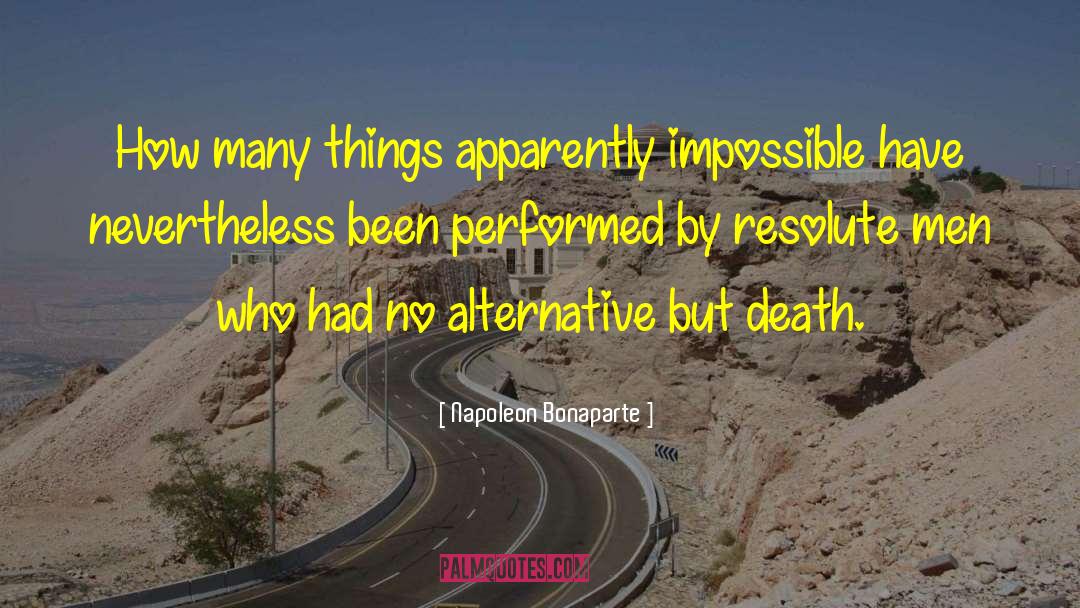 Napoleon Bonaparte Quotes: How many things apparently impossible